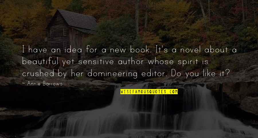 A Crushed Spirit Quotes By Annie Barrows: I have an idea for a new book.