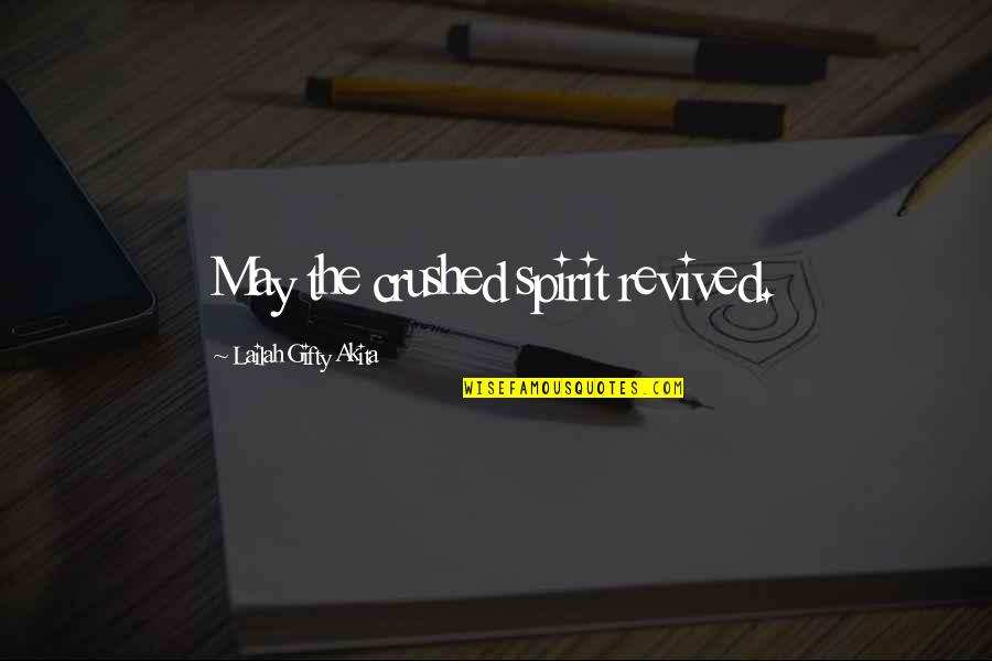 A Crushed Spirit Quotes By Lailah Gifty Akita: May the crushed spirit revived.