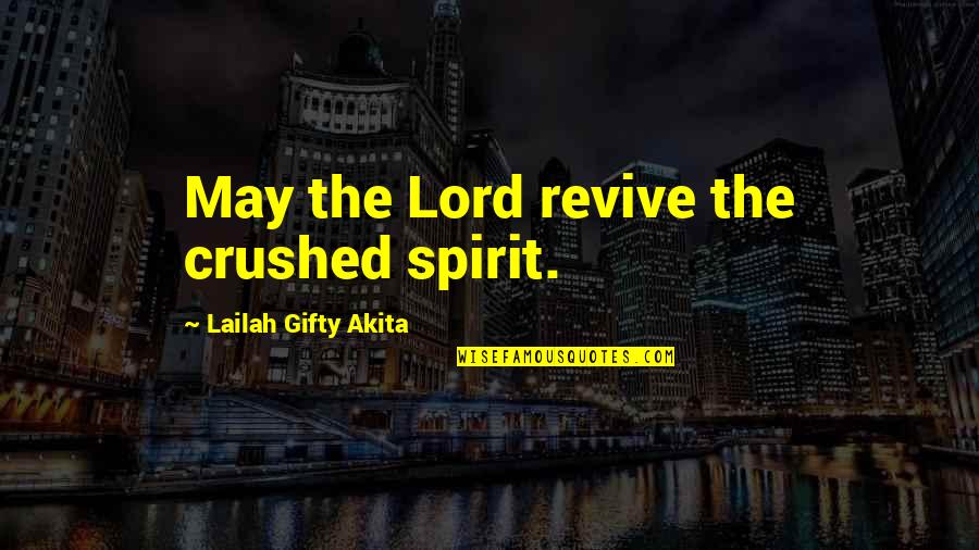 A Crushed Spirit Quotes By Lailah Gifty Akita: May the Lord revive the crushed spirit.