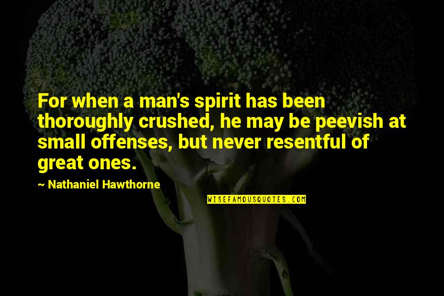 A Crushed Spirit Quotes By Nathaniel Hawthorne: For when a man's spirit has been thoroughly