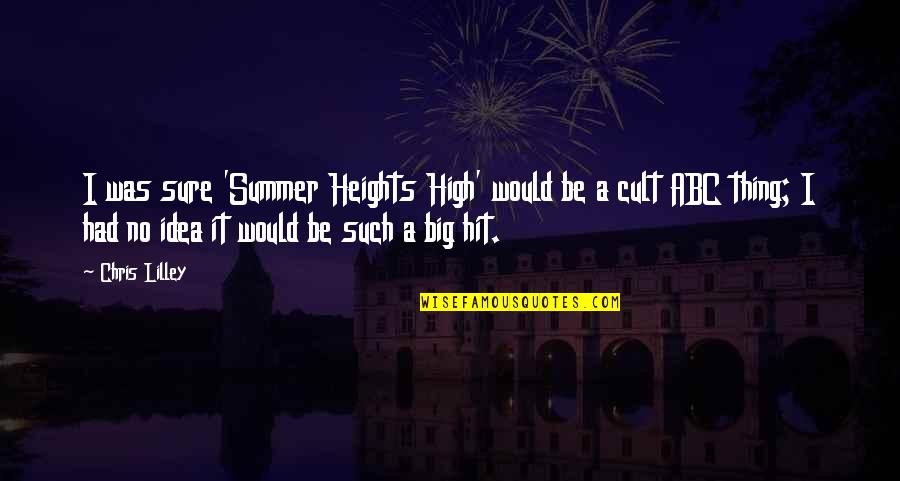 A Cult Quotes By Chris Lilley: I was sure 'Summer Heights High' would be