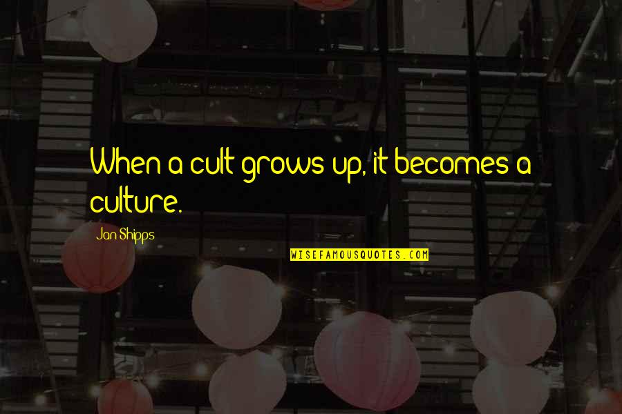 A Cult Quotes By Jan Shipps: When a cult grows up, it becomes a