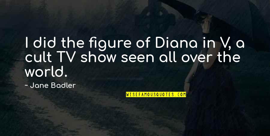 A Cult Quotes By Jane Badler: I did the figure of Diana in V,