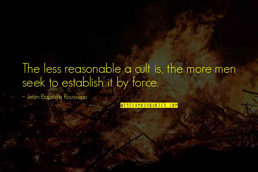 A Cult Quotes By Jean-Baptiste Rousseau: The less reasonable a cult is, the more