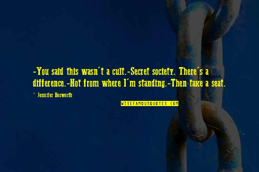 A Cult Quotes By Jennifer Bosworth: -You said this wasn't a cult.-Secret society. There's