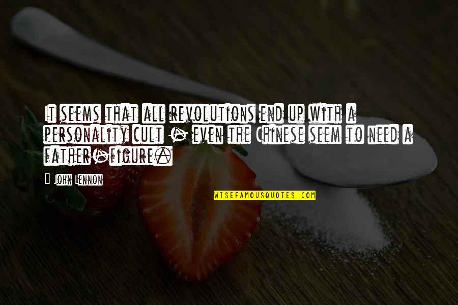 A Cult Quotes By John Lennon: It seems that all revolutions end up with