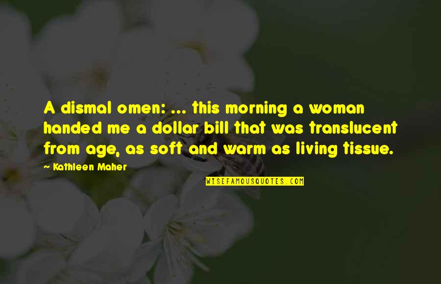 A Cult Quotes By Kathleen Maher: A dismal omen: ... this morning a woman