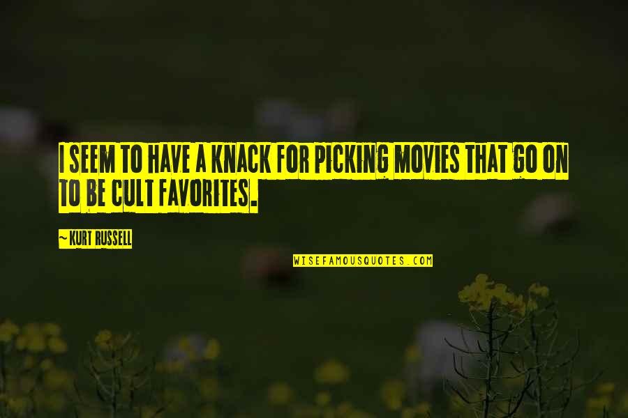 A Cult Quotes By Kurt Russell: I seem to have a knack for picking