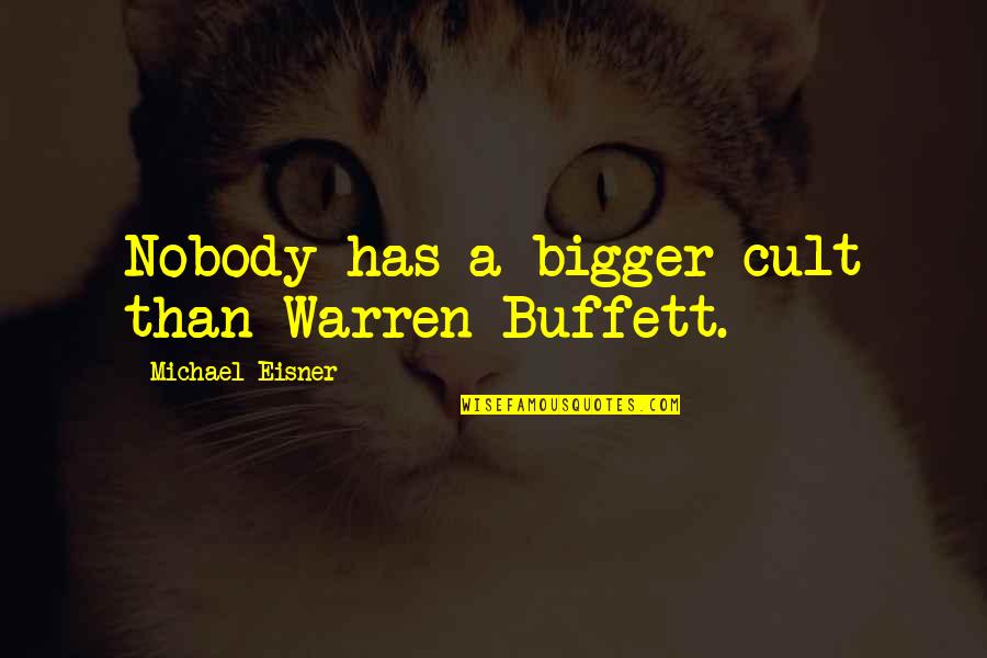 A Cult Quotes By Michael Eisner: Nobody has a bigger cult than Warren Buffett.