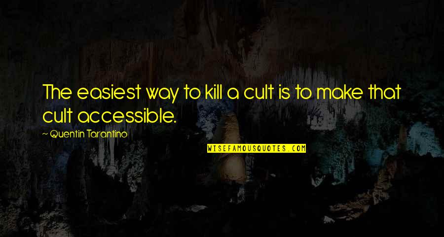 A Cult Quotes By Quentin Tarantino: The easiest way to kill a cult is