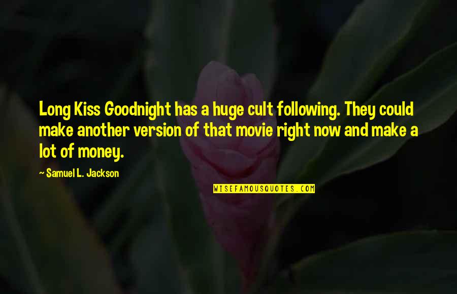 A Cult Quotes By Samuel L. Jackson: Long Kiss Goodnight has a huge cult following.