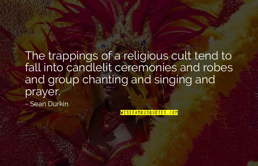 A Cult Quotes By Sean Durkin: The trappings of a religious cult tend to