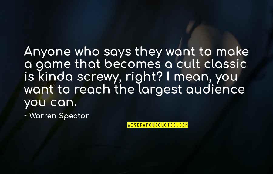 A Cult Quotes By Warren Spector: Anyone who says they want to make a