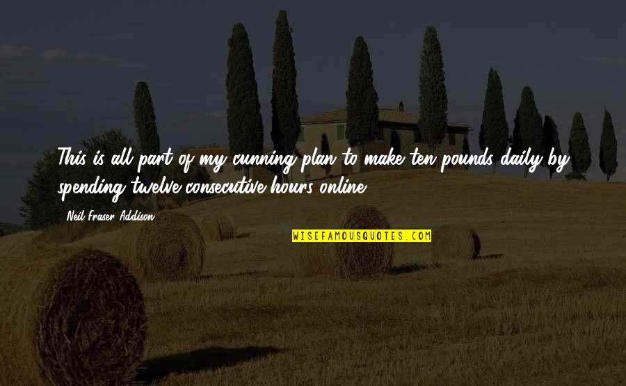 A Cunning Plan Quotes By Neil Fraser Addison: This is all part of my cunning plan A Cunning Plan Quotes By Neil Fraser Addison: This is all part of my cunning plan