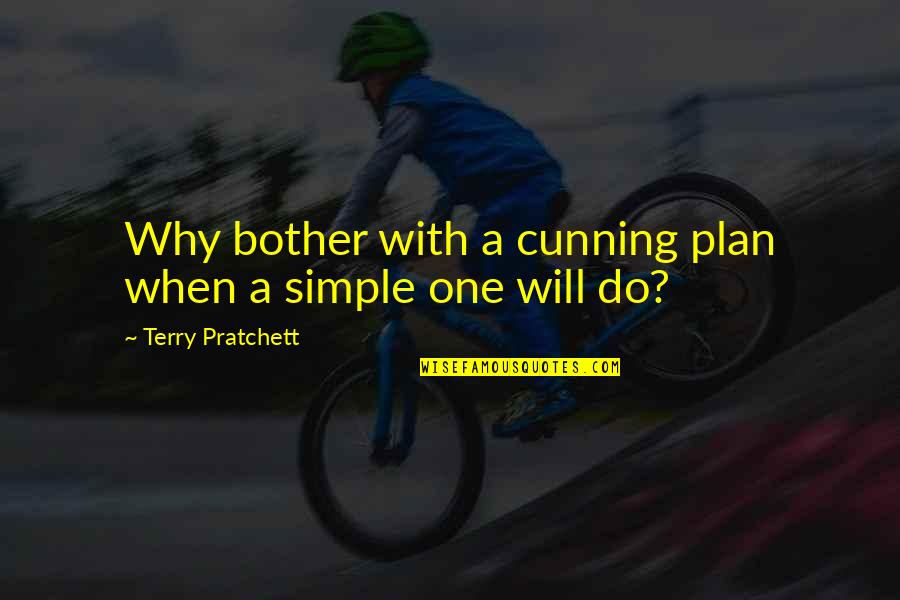 A Cunning Plan Quotes By Terry Pratchett: Why bother with a cunning plan when a A Cunning Plan Quotes By Terry Pratchett: Why bother with a cunning plan when a