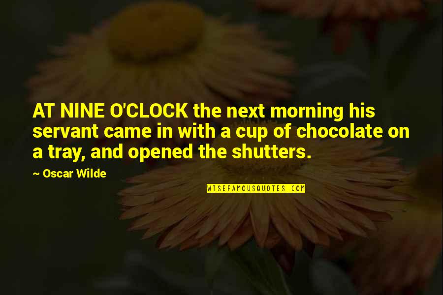 A Cup Of Chocolate Quotes By Oscar Wilde: AT NINE O'CLOCK the next morning his servant A Cup Of Chocolate Quotes By Oscar Wilde: AT NINE O'CLOCK the next morning his servant