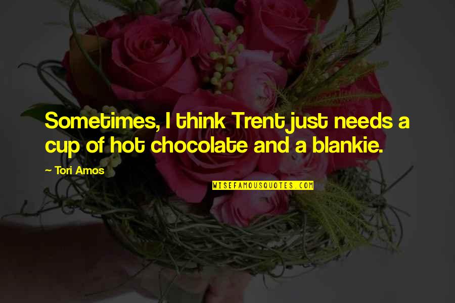 A Cup Of Chocolate Quotes By Tori Amos: Sometimes, I think Trent just needs a cup