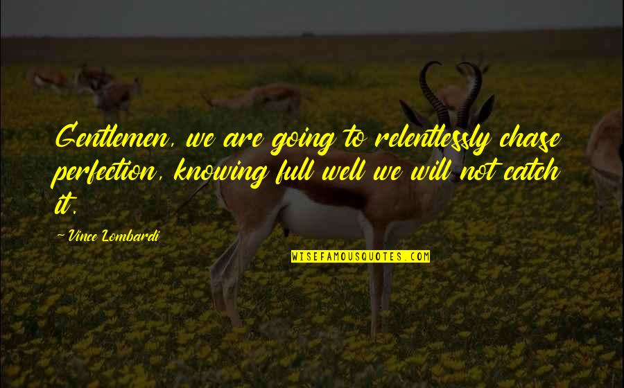 A Cup Of Chocolate Quotes By Vince Lombardi: Gentlemen, we are going to relentlessly chase perfection, A Cup Of Chocolate Quotes By Vince Lombardi: Gentlemen, we are going to relentlessly chase perfection,
