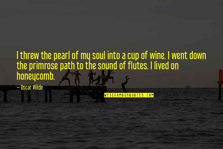 A Cup Of Wine Quotes By Oscar Wilde: I threw the pearl of my soul into