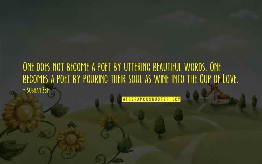 A Cup Of Wine Quotes By Subhan Zein: One does not become a poet by uttering