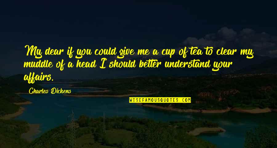 A Cup Quotes By Charles Dickens: My dear if you could give me a