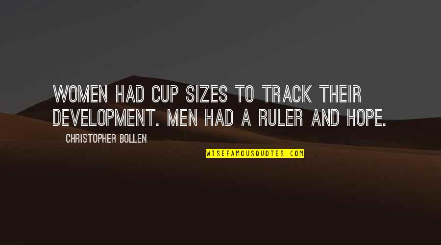 A Cup Quotes By Christopher Bollen: Women had cup sizes to track their development.
