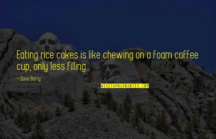 A Cup Quotes By Dave Barry: Eating rice cakes is like chewing on a
