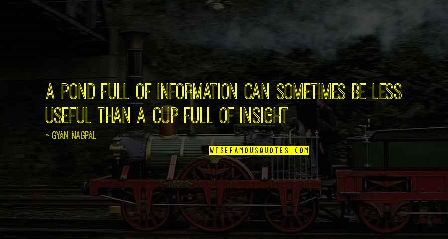 A Cup Quotes By Gyan Nagpal: A pond full of information can sometimes be