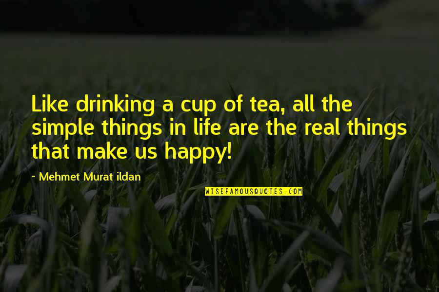 A Cup Quotes By Mehmet Murat Ildan: Like drinking a cup of tea, all the