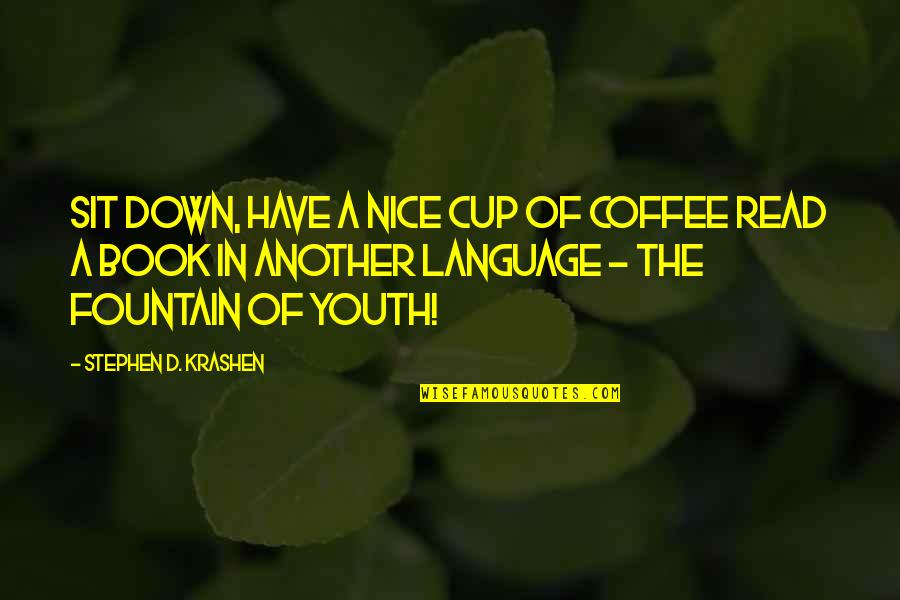 A Cup Quotes By Stephen D. Krashen: Sit down, have a nice cup of coffee