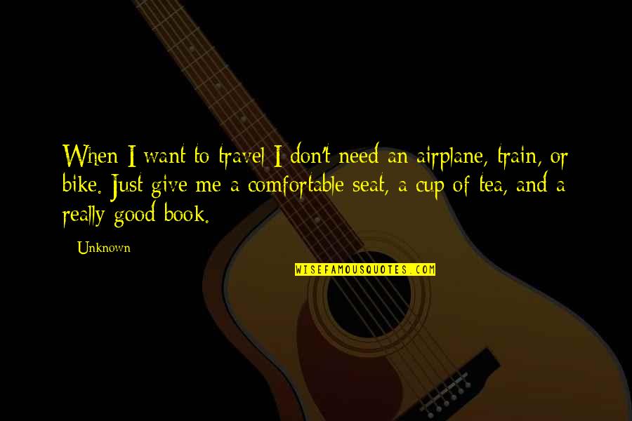 A Cup Quotes By Unknown: When I want to travel I don't need