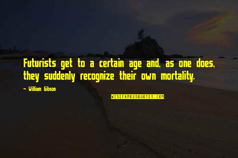 A Cut Above Quotes By William Gibson: Futurists get to a certain age and, as A Cut Above Quotes By William Gibson: Futurists get to a certain age and, as