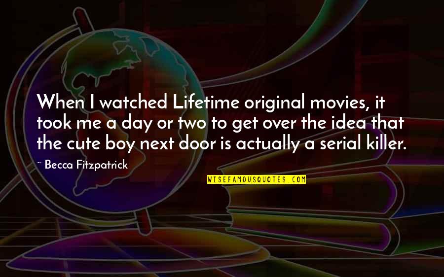 A Cute Boy Quotes By Becca Fitzpatrick: When I watched Lifetime original movies, it took