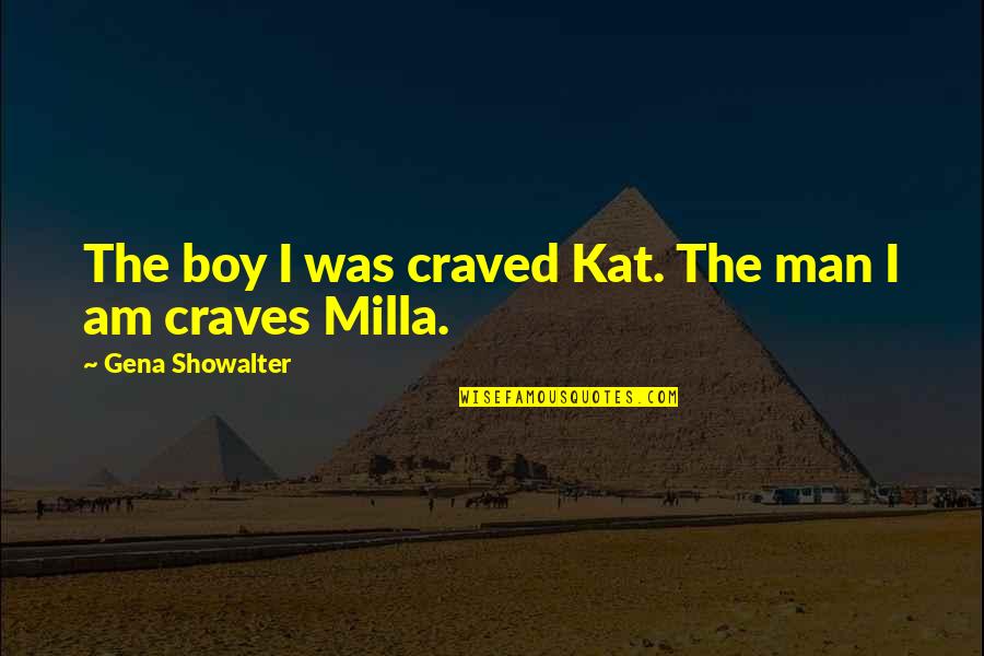 A Cute Boy Quotes By Gena Showalter: The boy I was craved Kat. The man