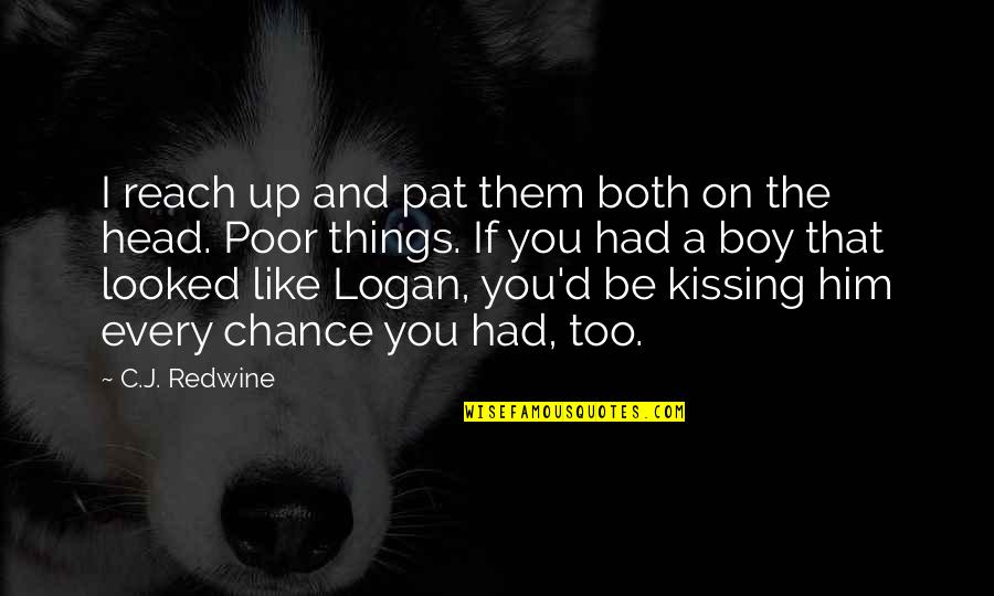 A Cute Boy You Like Quotes By C.J. Redwine: I reach up and pat them both on A Cute Boy You Like Quotes By C.J. Redwine: I reach up and pat them both on