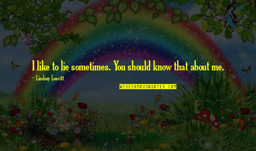 A Cute Boy You Like Quotes By Lindsey Leavitt: I like to lie sometimes. You should know