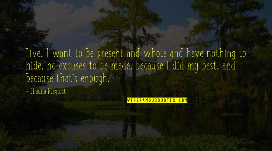 A Cute Boy You Like Quotes By Shauna Niequist: Live. I want to be present and whole A Cute Boy You Like Quotes By Shauna Niequist: Live. I want to be present and whole