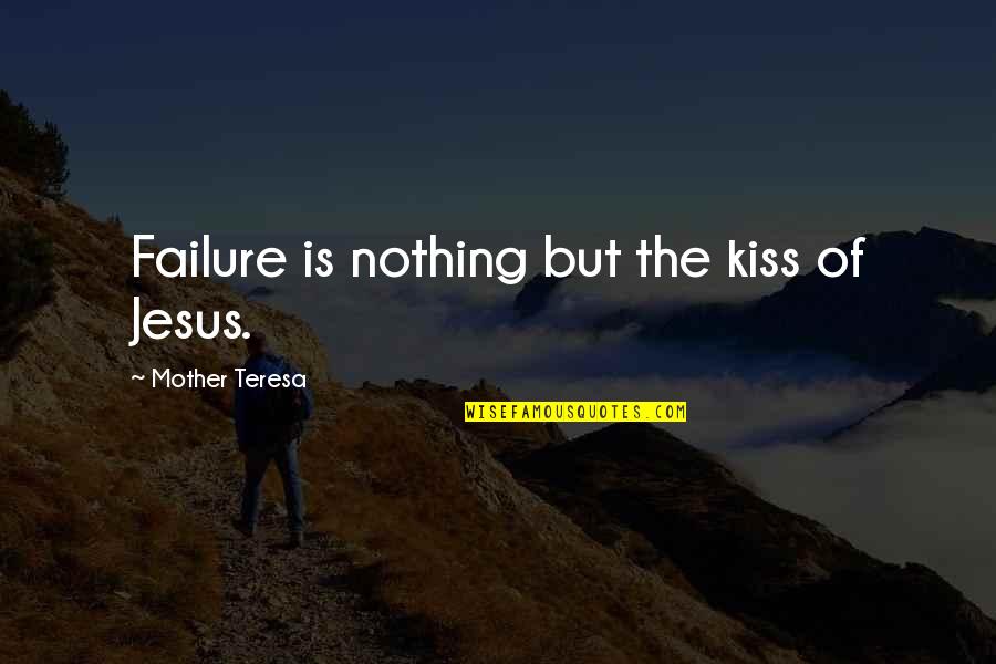 A Cute Little Boy Quotes By Mother Teresa: Failure is nothing but the kiss of Jesus.