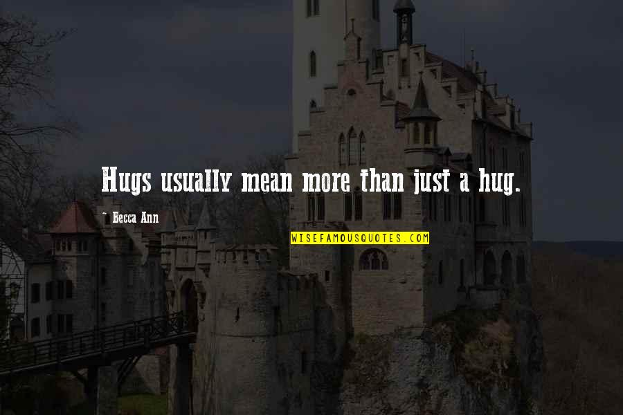 A Cute Love Quotes By Becca Ann: Hugs usually mean more than just a hug.