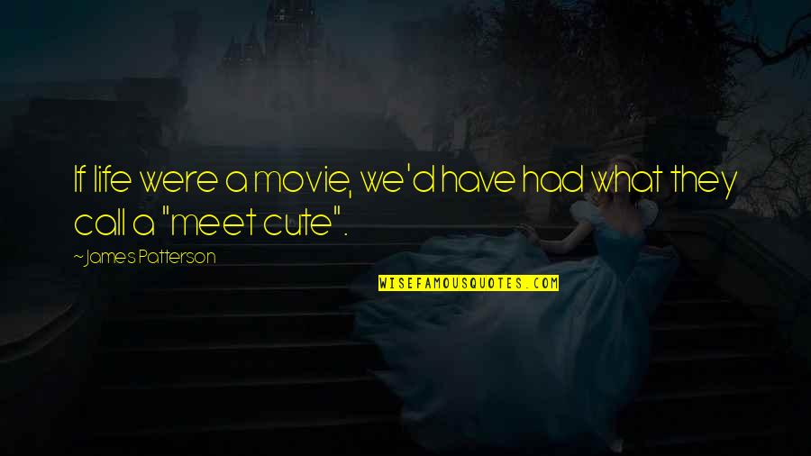 A Cute Love Quotes By James Patterson: If life were a movie, we'd have had