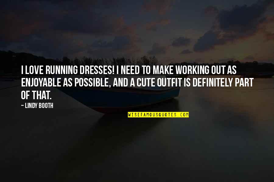 A Cute Love Quotes By Lindy Booth: I love running dresses! I need to make