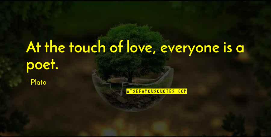 A Cute Love Quotes By Plato: At the touch of love, everyone is a