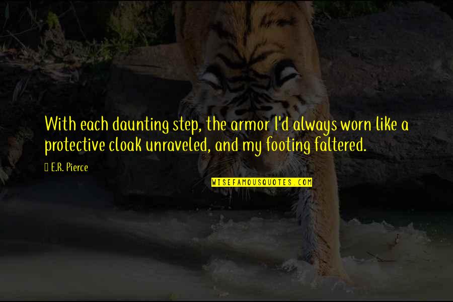 A D A Quotes By E.R. Pierce: With each daunting step, the armor I'd always
