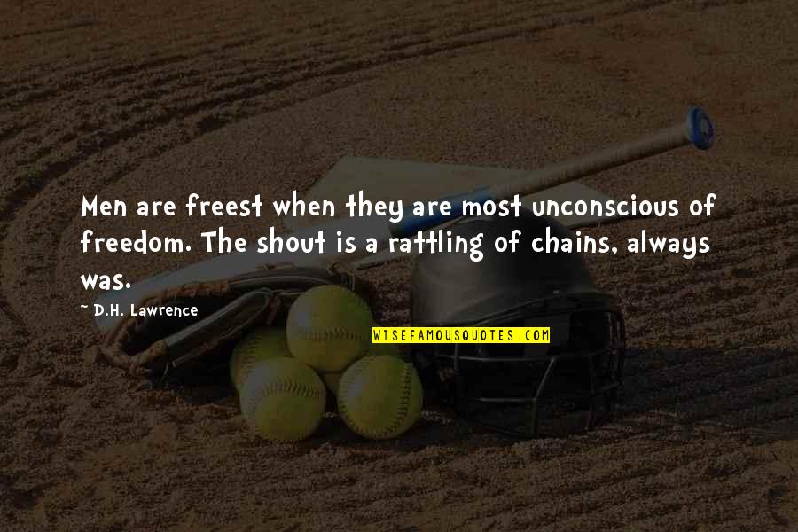 A.d.d Quotes By D.H. Lawrence: Men are freest when they are most unconscious