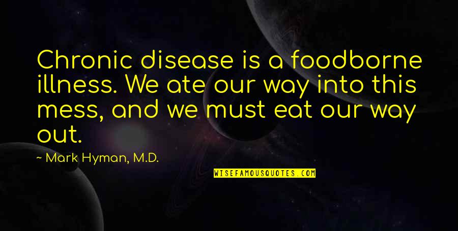 A.d.d Quotes By Mark Hyman, M.D.: Chronic disease is a foodborne illness. We ate
