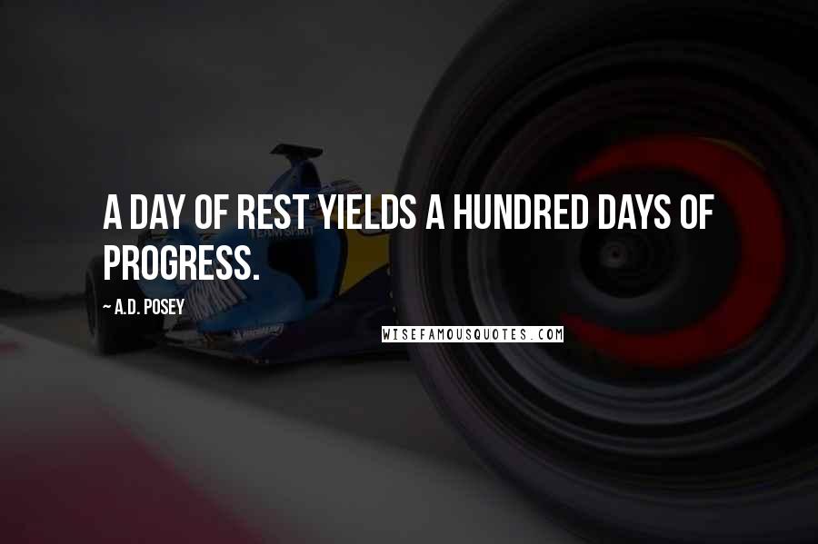 A.D. Posey quotes: A day of rest yields a hundred days of progress.