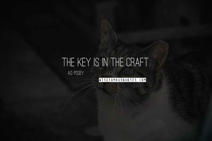 A.D. Posey quotes: The key is in the craft.