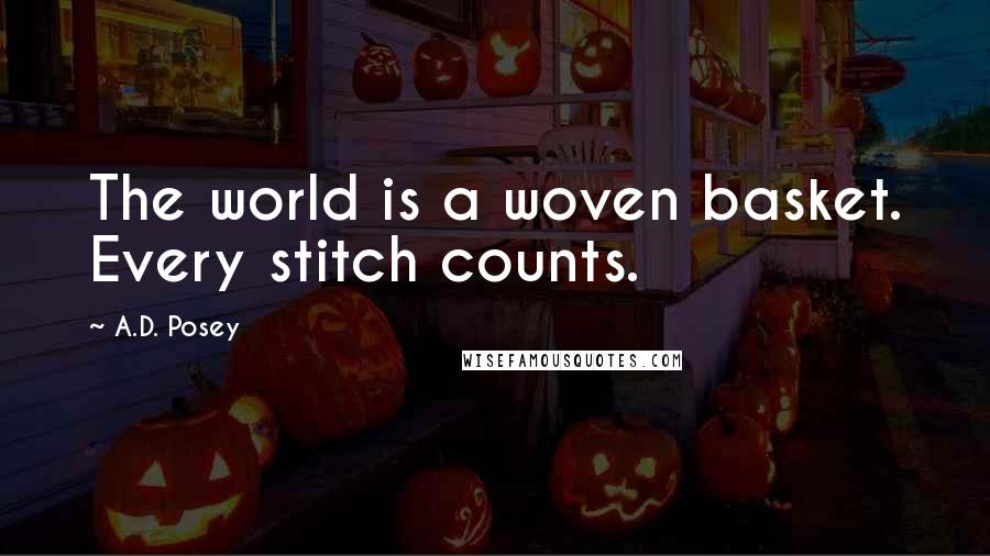 A.D. Posey quotes: The world is a woven basket. Every stitch counts.