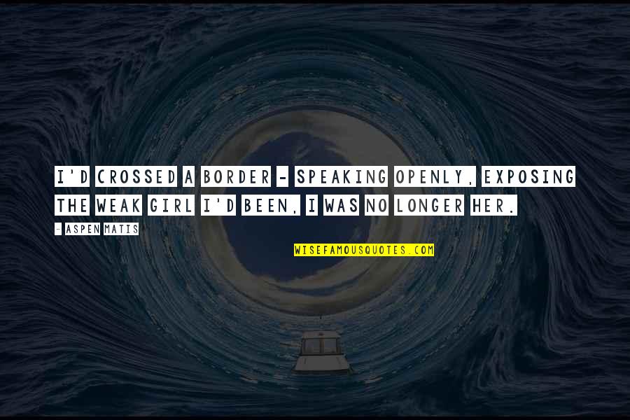 A.d. Woods Quotes By Aspen Matis: I'd crossed a border - Speaking openly, exposing A.d. Woods Quotes By Aspen Matis: I'd crossed a border - Speaking openly, exposing