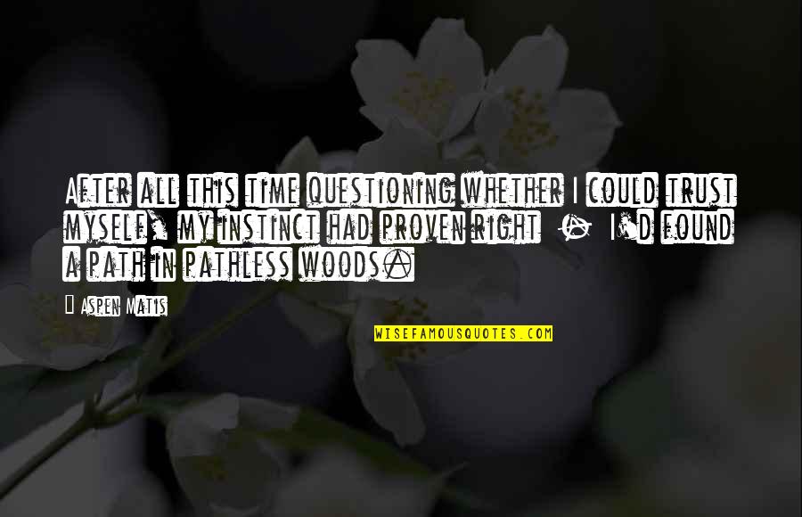 A.d. Woods Quotes By Aspen Matis: After all this time questioning whether I could A.d. Woods Quotes By Aspen Matis: After all this time questioning whether I could